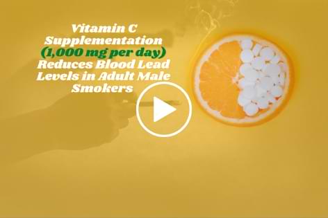 LMU - 08 Vitamin C Supplementation Reduces Blood Lead Levels in Adult Male Smokers